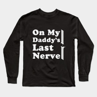 On My Daddy's Last Nerve Long Sleeve T-Shirt